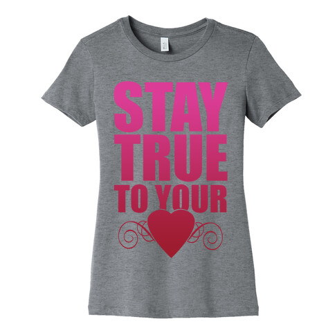 Stay True to Your Heart Womens T-Shirt