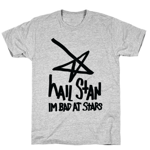 Hail Stan! (I'm Bad At Stars) T-Shirt