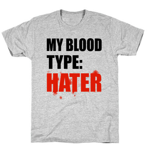 Blood Type: Hater T-Shirt