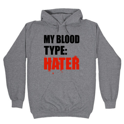 Blood Type: Hater Hooded Sweatshirt
