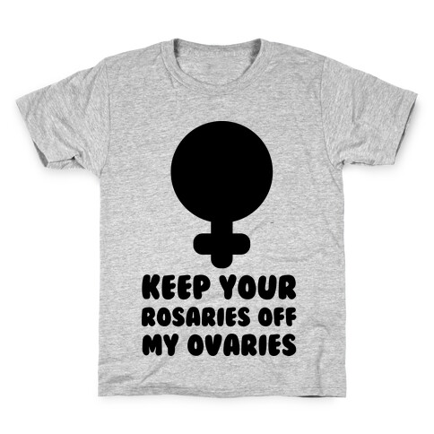 Keep Your Rosaries Off My Ovaries Kids T-Shirt