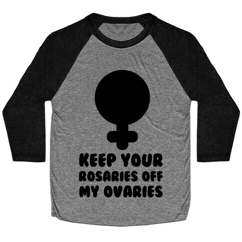 Keep Your Rosaries Off My Ovaries Baseball Tee