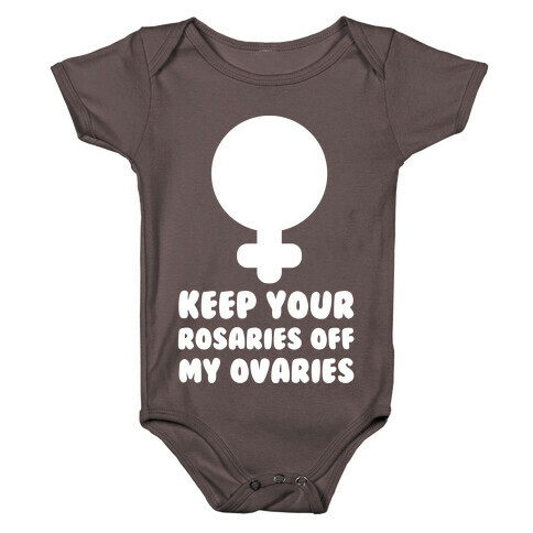 Keep Your Rosaries Off My Ovaries Baby One-Piece