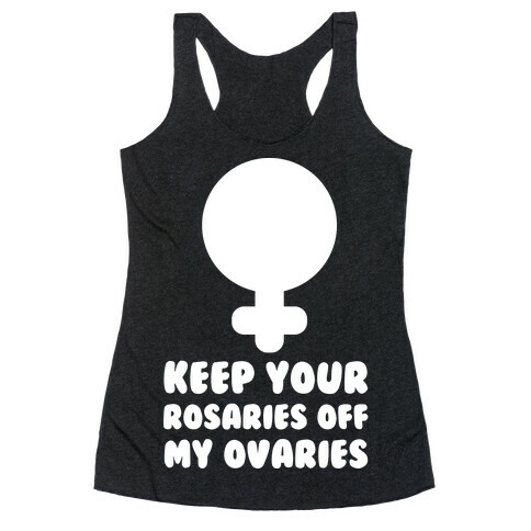 Keep Your Rosaries Off My Ovaries Racerback Tank Top