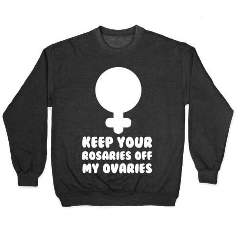 Keep Your Rosaries Off My Ovaries Pullover