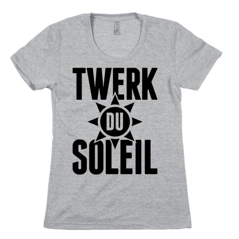 Twerk Du Soleil Womens T-Shirt