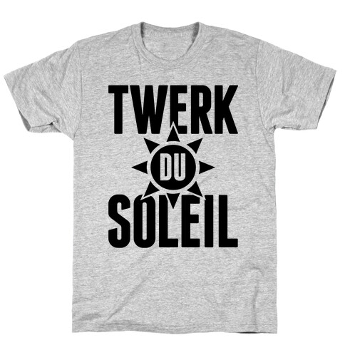 Twerk Du Soleil T-Shirt