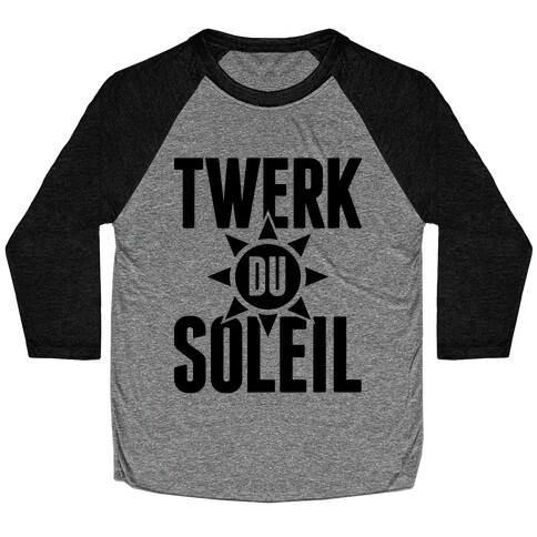 Twerk Du Soleil Baseball Tee