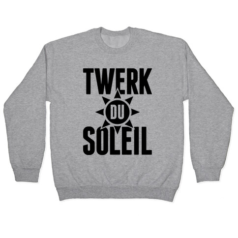 Twerk Du Soleil Pullover