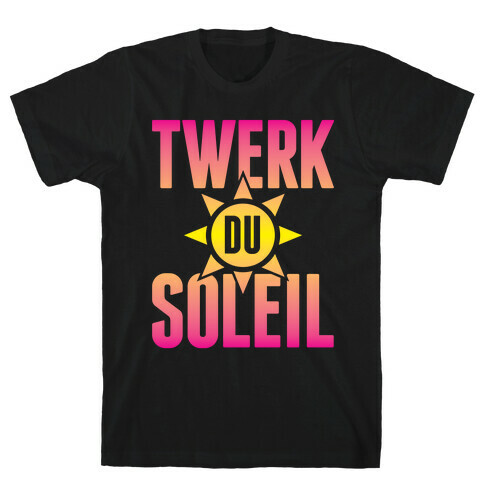 Twerk Du Soleil T-Shirt