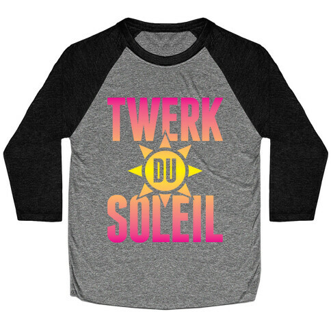 Twerk Du Soleil Baseball Tee