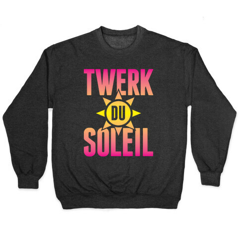 Twerk Du Soleil Pullover