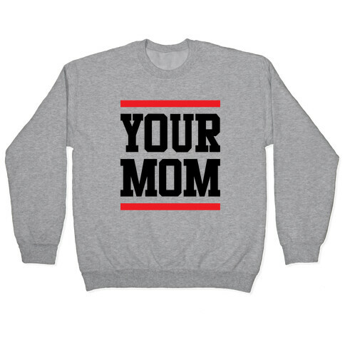 Your Mom Pullover