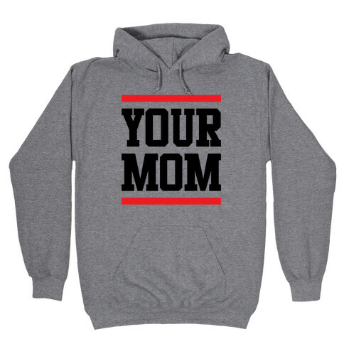Your Mom Hooded Sweatshirt