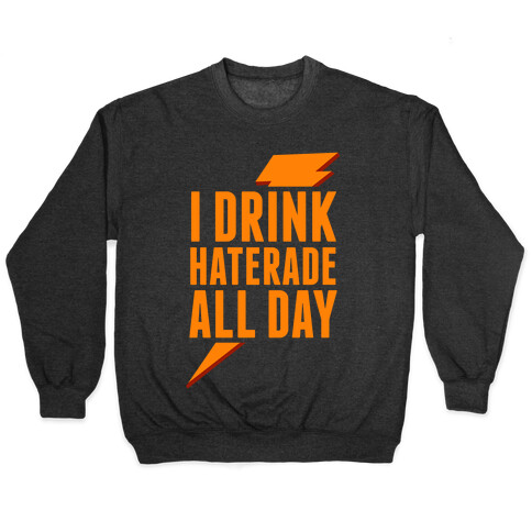 I Drink Haterade All Day (Orange) Pullover