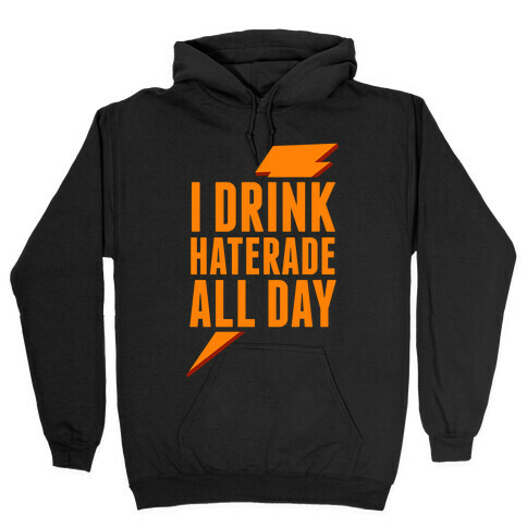 I Drink Haterade All Day (Orange) Hooded Sweatshirt