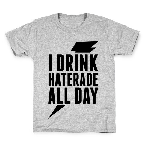 I Drink Haterade All Day Kids T-Shirt