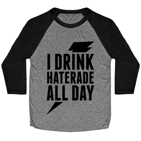 I Drink Haterade All Day Baseball Tee