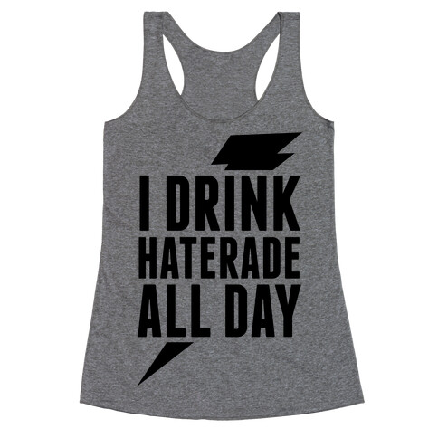 I Drink Haterade All Day Racerback Tank Top