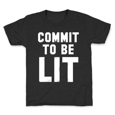 Commit To Be Lit (White Ink) Kids T-Shirt