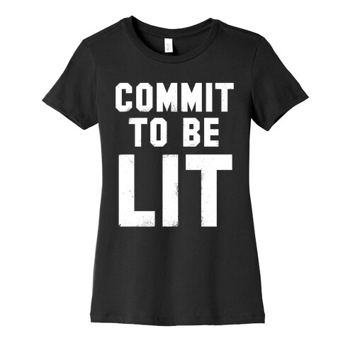 Commit To Be Lit (White Ink) Womens T-Shirt