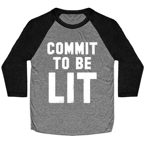 Commit To Be Lit (White Ink) Baseball Tee