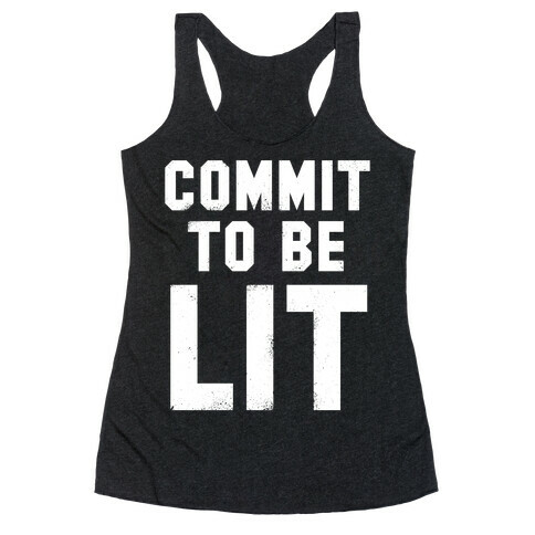 Commit To Be Lit (White Ink) Racerback Tank Top