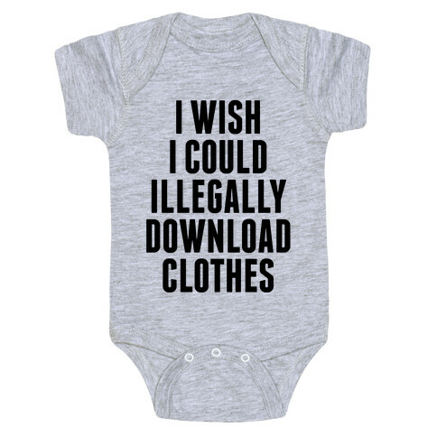 I Wish I Could Illegally Download Clothes Baby One-Piece