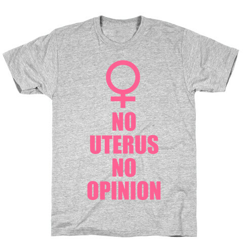 No Uterus No Opinion T-Shirt