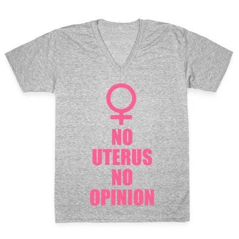 No Uterus No Opinion V-Neck Tee Shirt