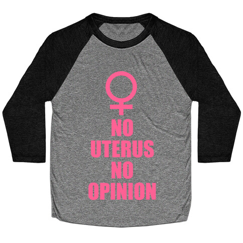 No Uterus No Opinion Baseball Tee