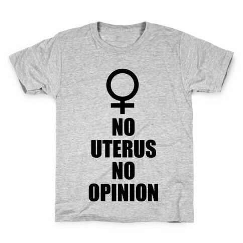 No Uterus No Opinion Kids T-Shirt