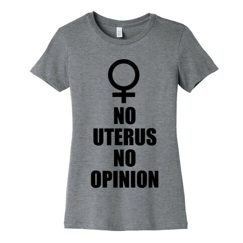 No Uterus No Opinion Womens T-Shirt