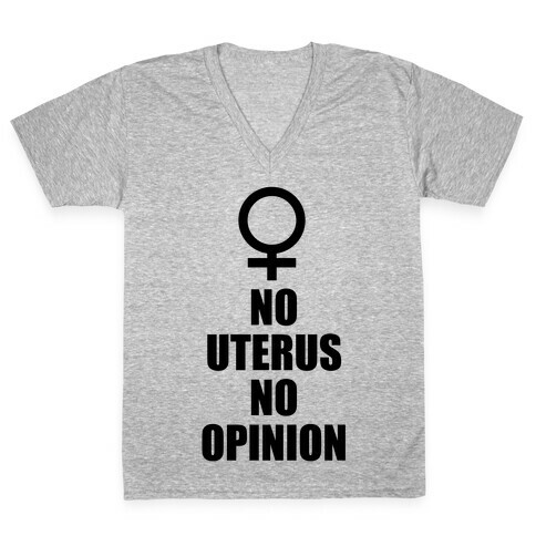 No Uterus No Opinion V-Neck Tee Shirt