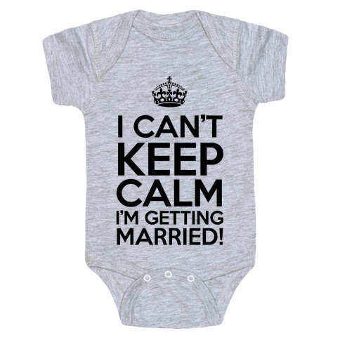 I Can't Keep Calm I'm Getting Married! Baby One-Piece