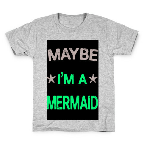 Maybe I'm a Mermaid Kids T-Shirt