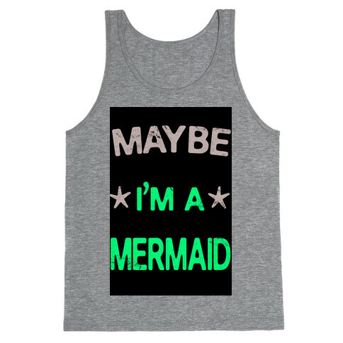 Maybe I'm a Mermaid Tank Top