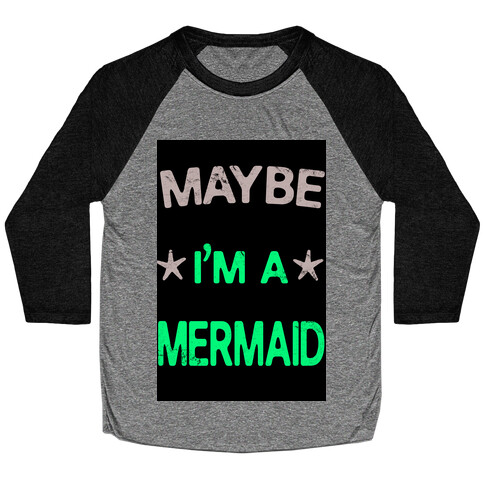 Maybe I'm a Mermaid Baseball Tee