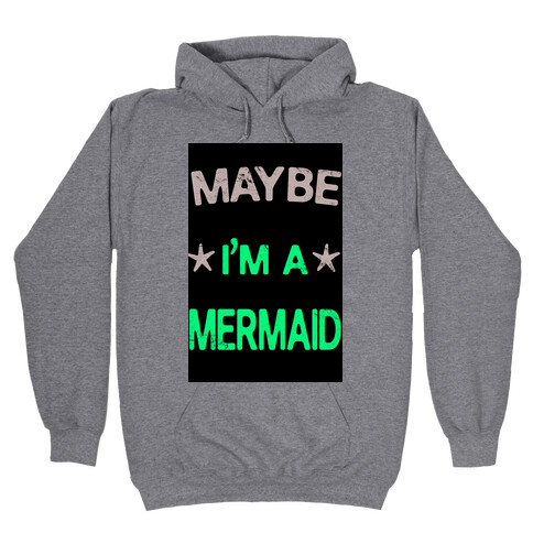 Maybe I'm a Mermaid Hooded Sweatshirt