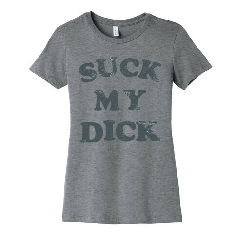 Suck My Dick Womens T-Shirt