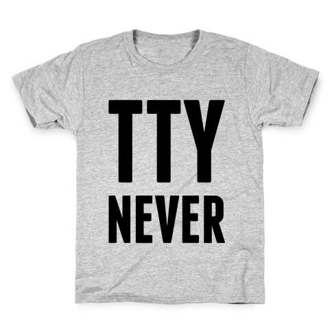 Talk to You Never (TTYNever) Kids T-Shirt