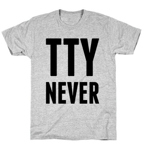 Talk to You Never (TTYNever) T-Shirt