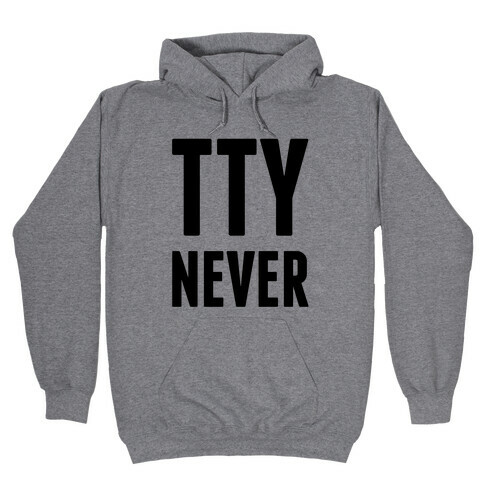 Talk to You Never (TTYNever) Hooded Sweatshirt