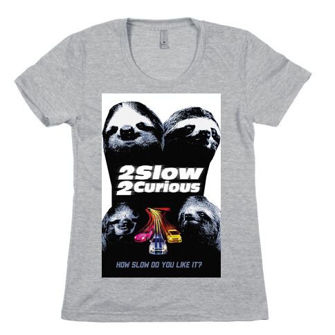 2 Slow 2 Curious Womens T-Shirt