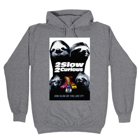 2 Slow 2 Curious Hooded Sweatshirt