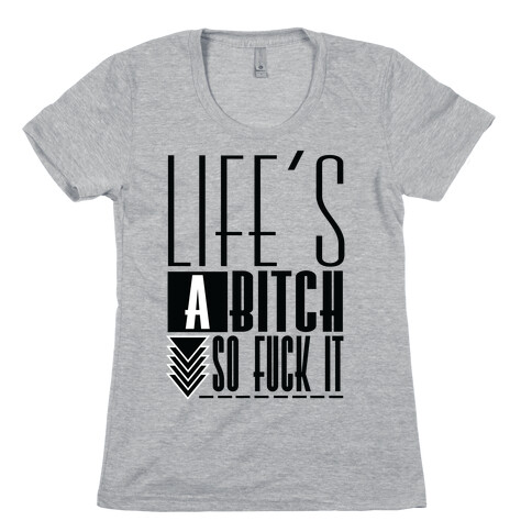 Life's A Bitch Womens T-Shirt