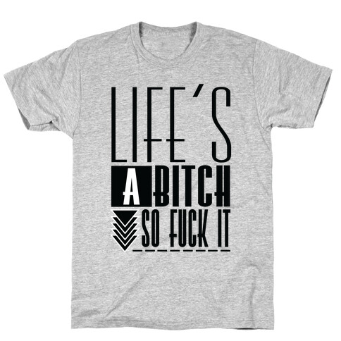 Life's A Bitch T-Shirt