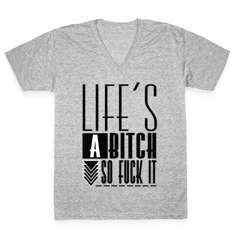 Life's A Bitch V-Neck Tee Shirt