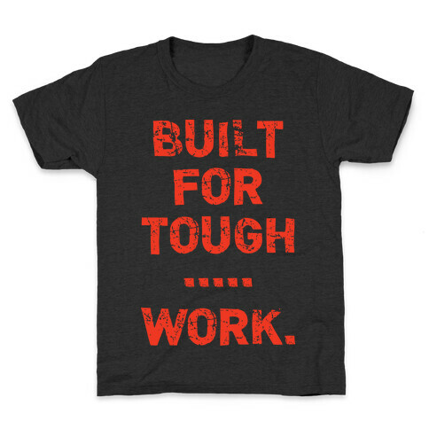 Built For Tough...Work. Kids T-Shirt