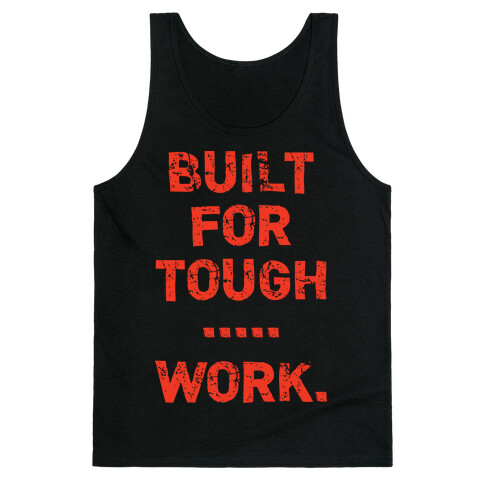 Built For Tough...Work. Tank Top